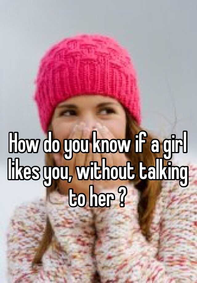 how-do-you-know-if-a-girl-likes-you-without-talking-to-her