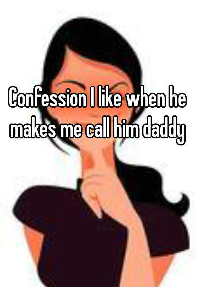 confession-i-like-when-he-makes-me-call-him-daddy