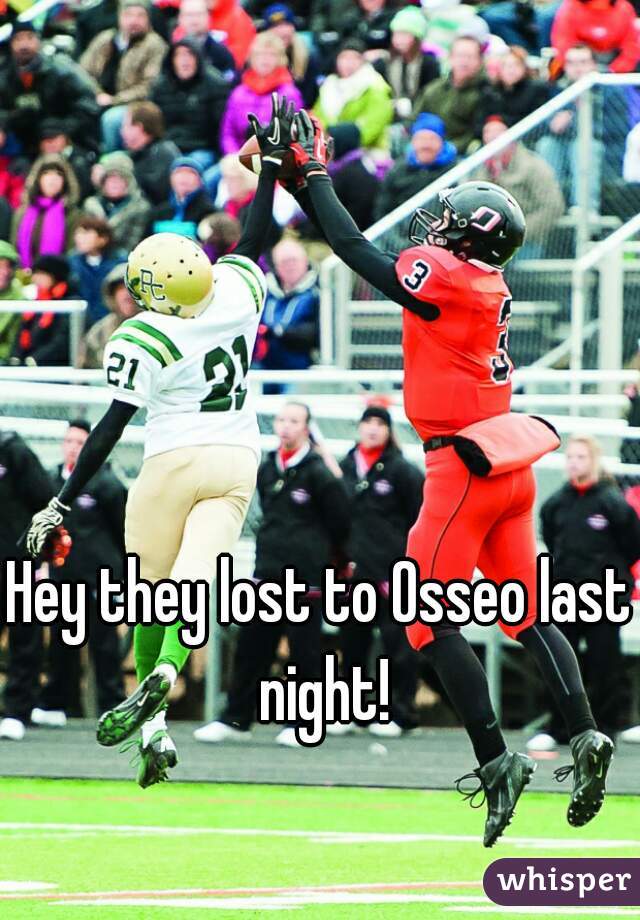 Hey they lost to Osseo last night!