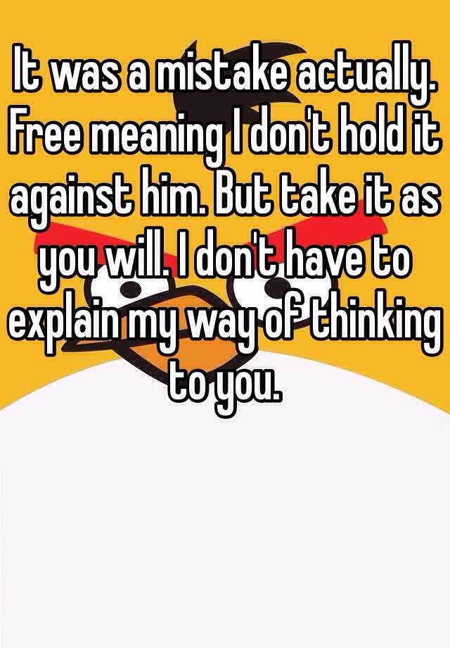 it-was-a-mistake-actually-free-meaning-i-don-t-hold-it-against-him