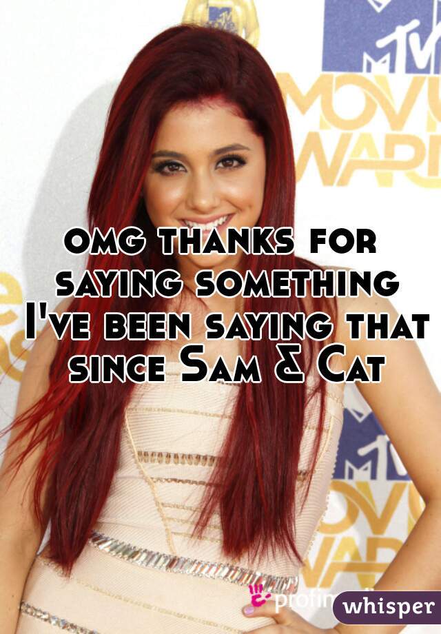 omg thanks for saying something I've been saying that since Sam & Cat