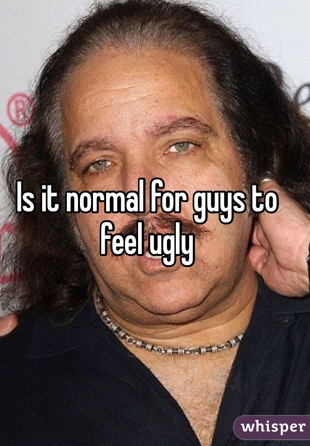 Is it normal for guys to feel ugly