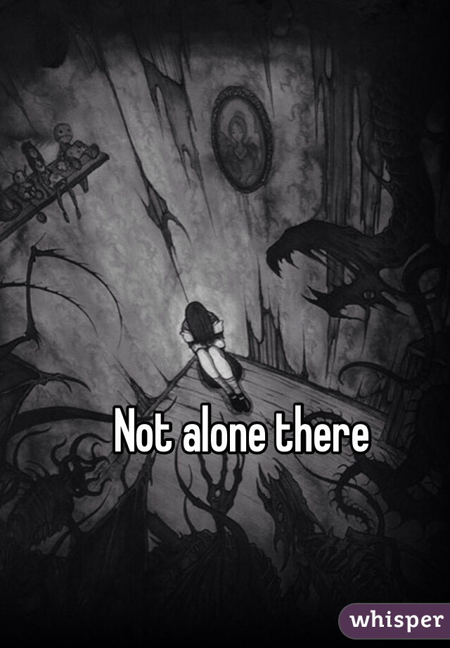 Not alone there
