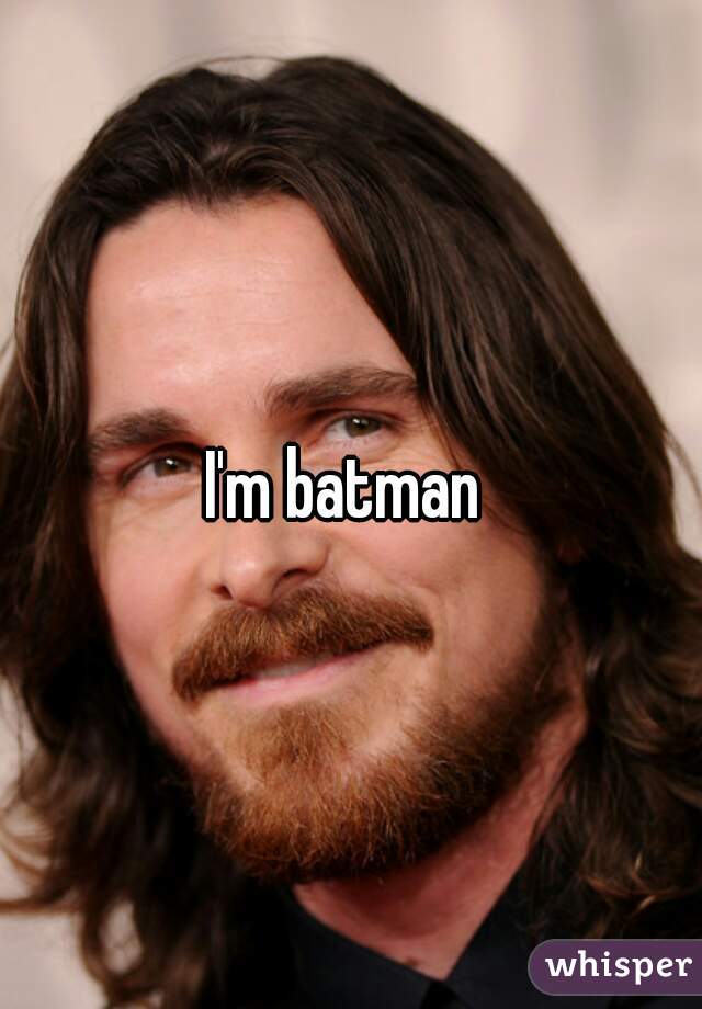I'm batman 