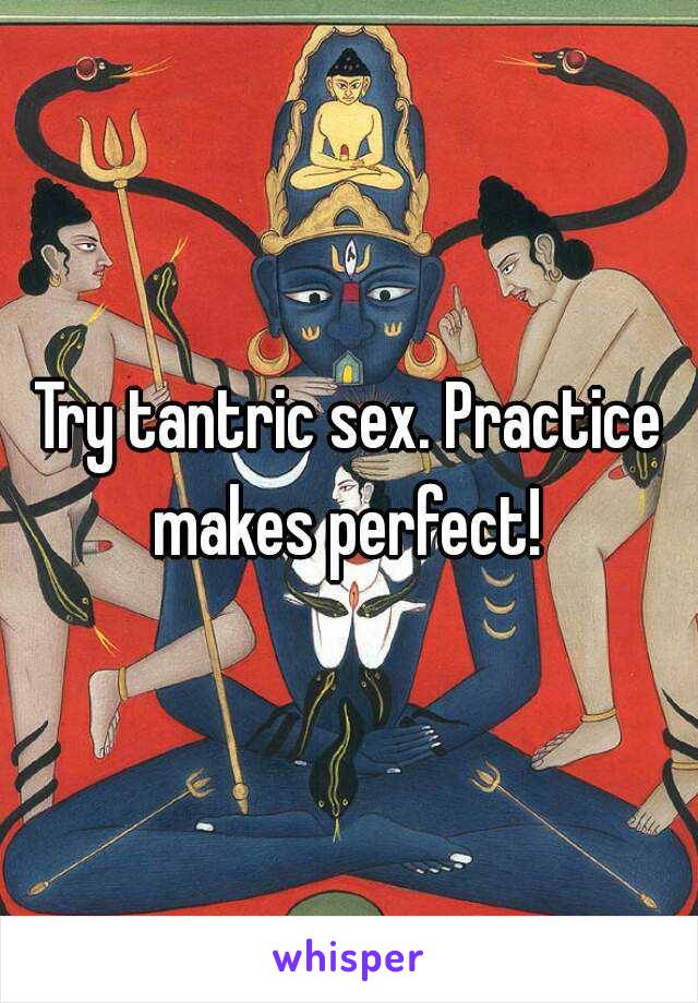 Try tantric sex. Practice makes perfect! 