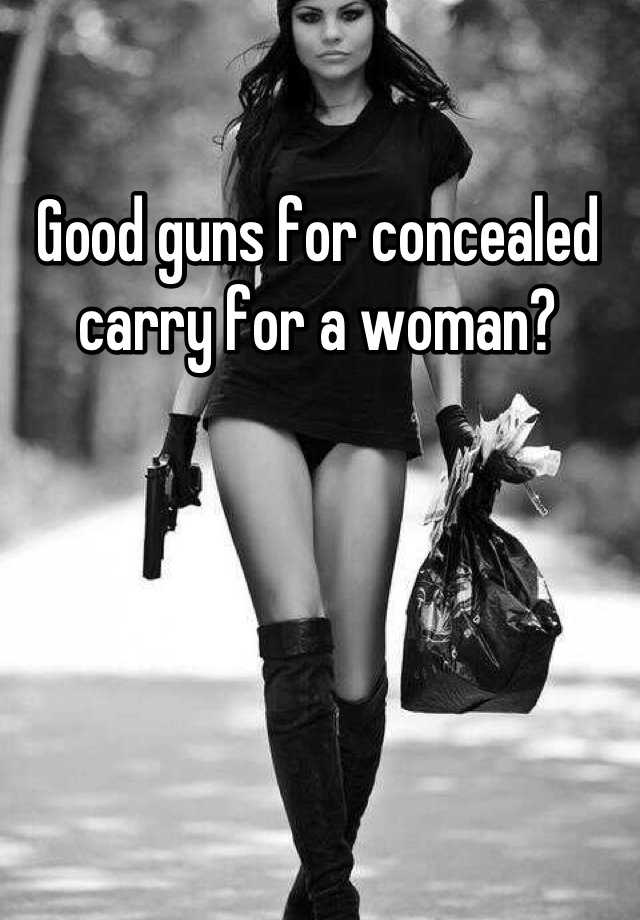 Good guns for concealed carry for a woman?