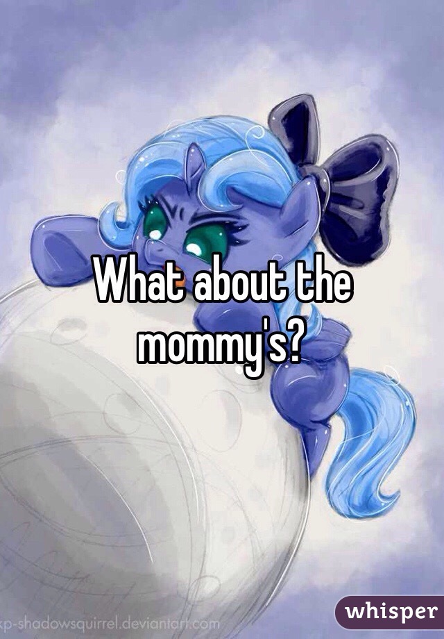 What about the mommy's? 