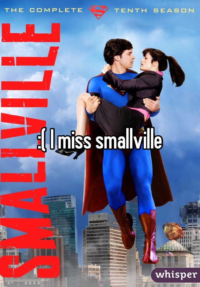 :( I miss smallville