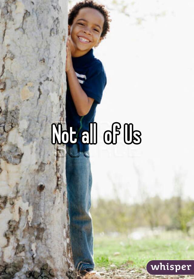 Not all  of Us