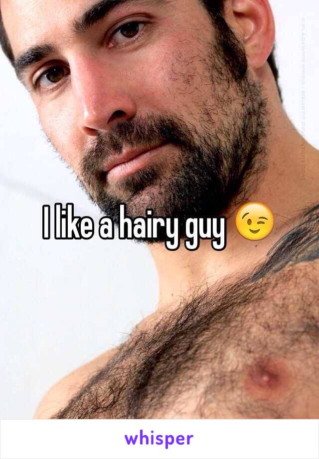 I like a hairy guy 😉