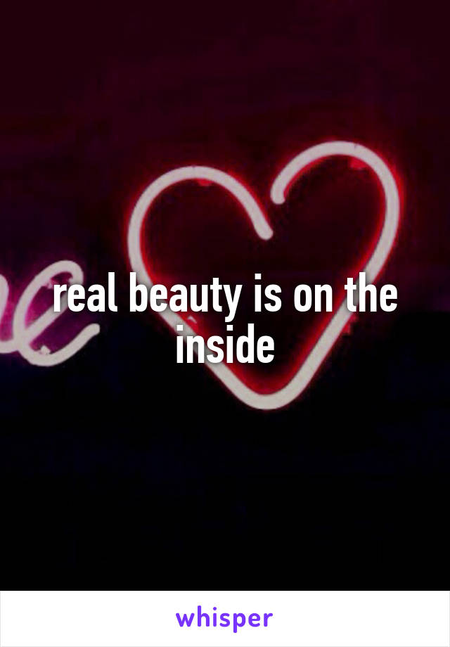 real beauty is on the inside