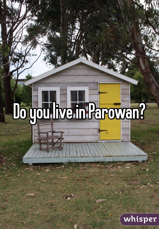 Do you live in Parowan?