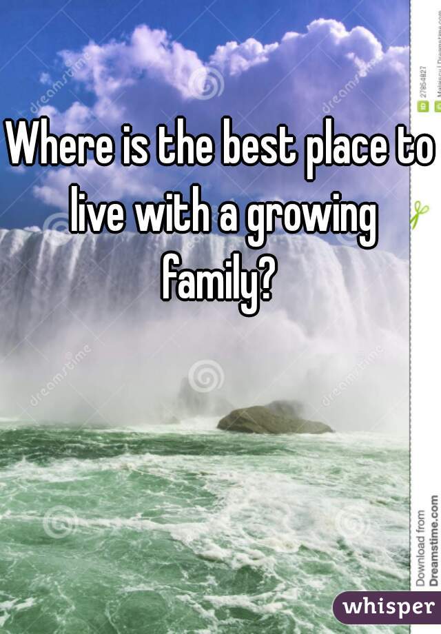 Where is the best place to live with a growing family? 