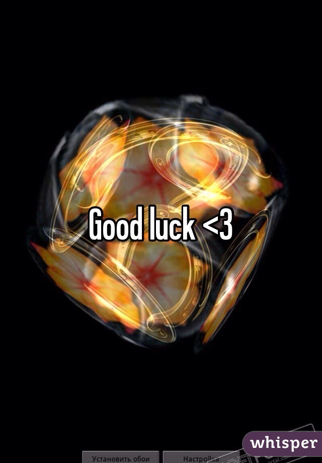 Good luck <3 