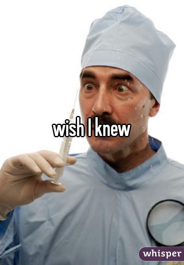 wish I knew