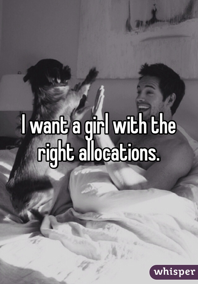 I want a girl with the right allocations.
