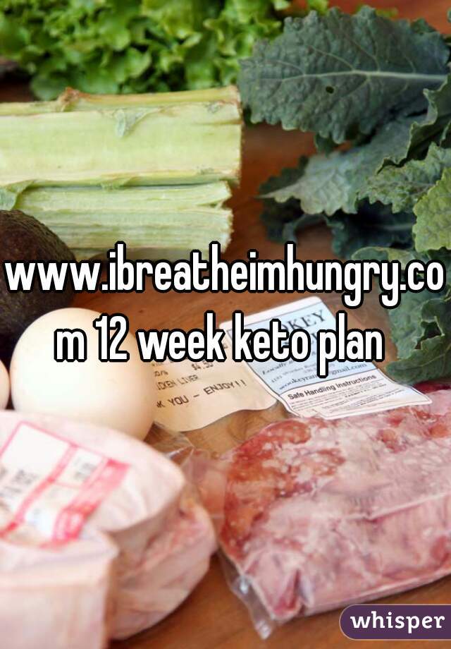 www.ibreatheimhungry.com 12 week keto plan 