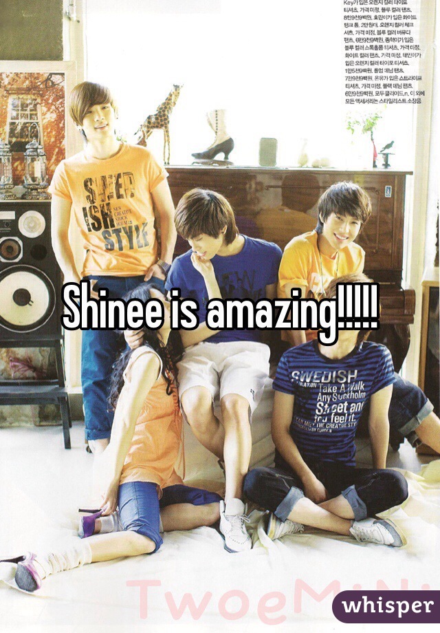 Shinee is amazing!!!!!