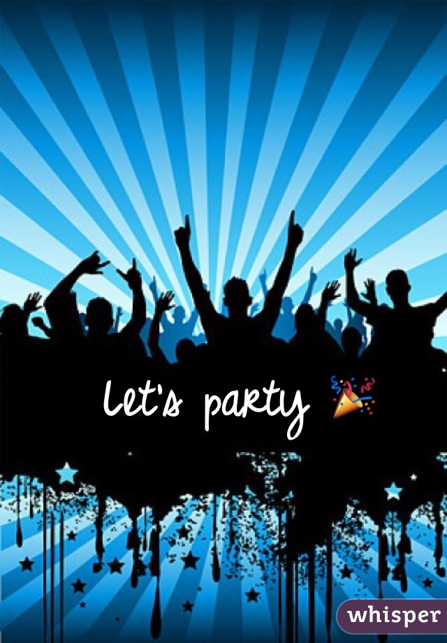Let's party 🎉 