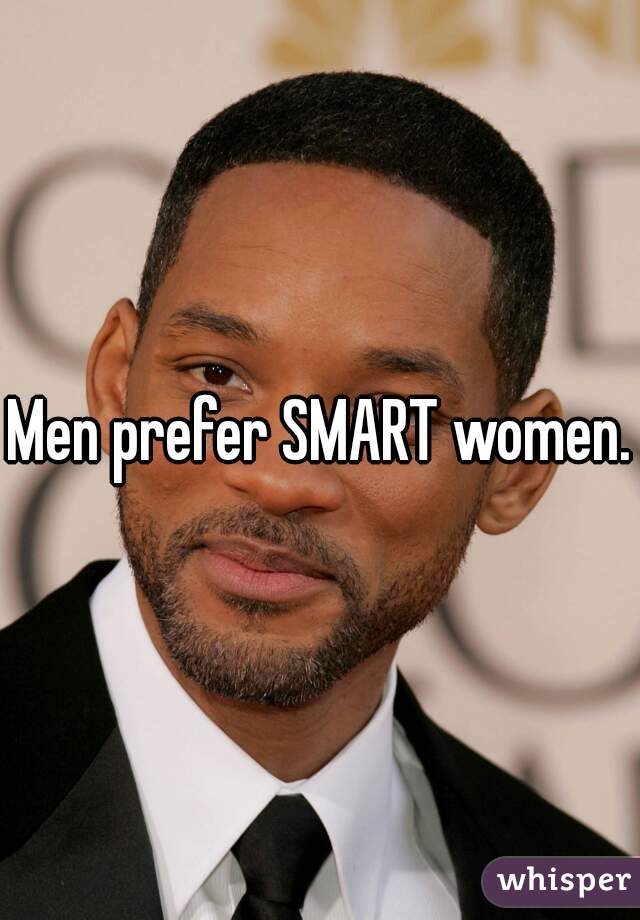 Men prefer SMART women.