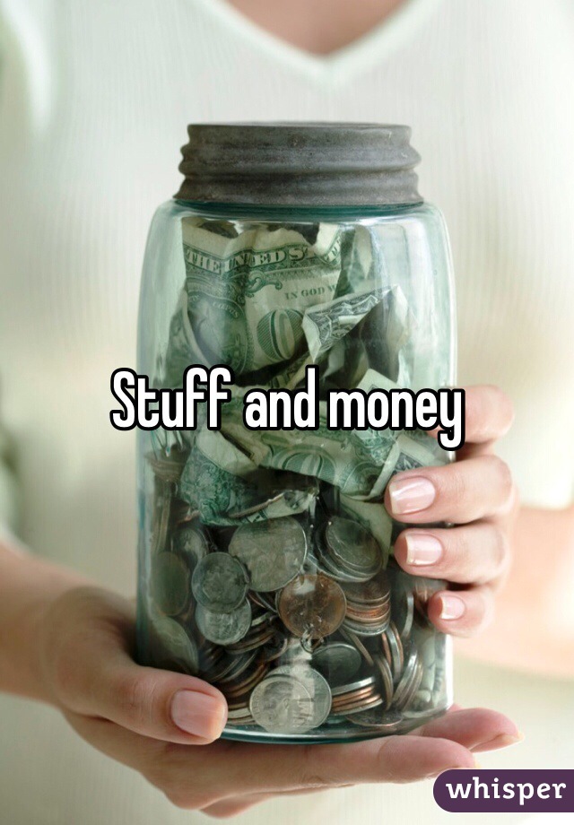 Stuff and money 
