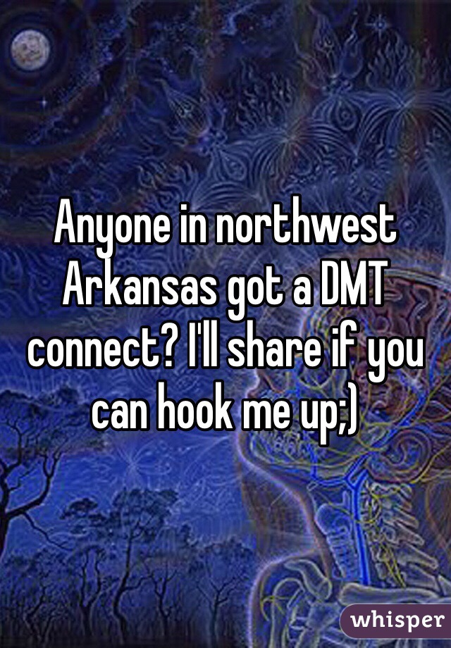 Anyone in northwest Arkansas got a DMT connect? I'll share if you can hook me up;)