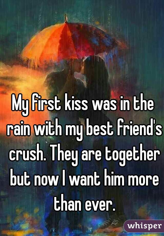 My first kiss was in the rain with my best friend's crush. They are together but now I want him more than ever.