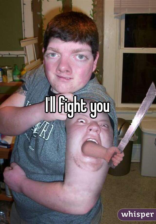 I'll fight you