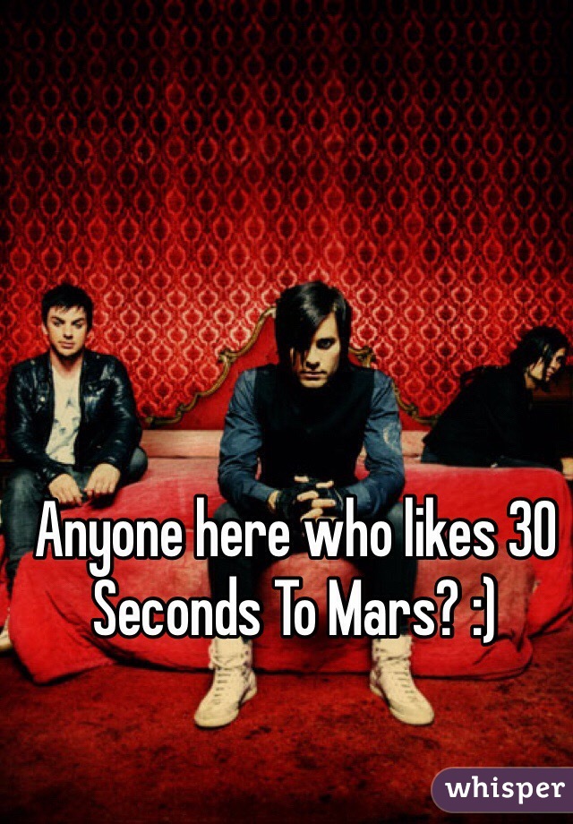 Anyone here who likes 30 Seconds To Mars? :)