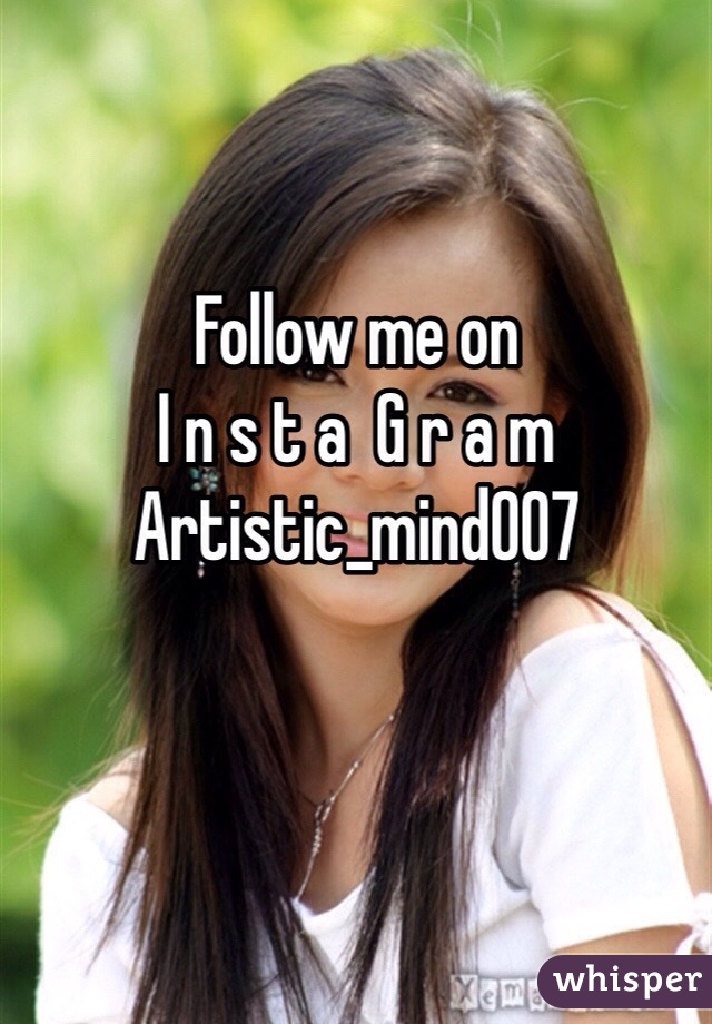 Follow me on 
I n s t a  G r a m
Artistic_mind007