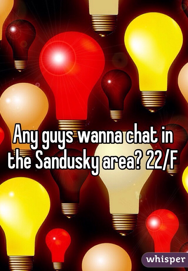 Any guys wanna chat in the Sandusky area? 22/F 