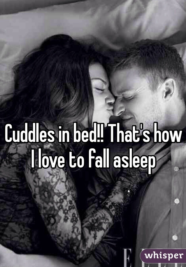 Cuddles in bed!! That's how I love to fall asleep