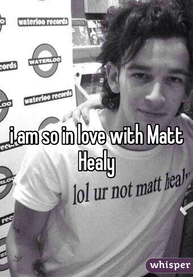 i am so in love with Matt Healy