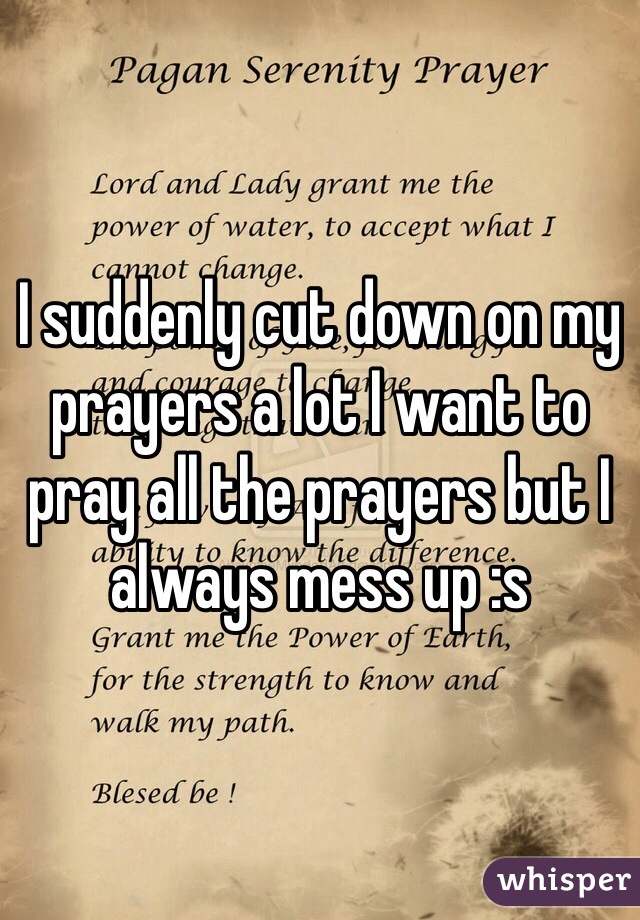 I suddenly cut down on my prayers a lot I want to pray all the prayers but I always mess up :s