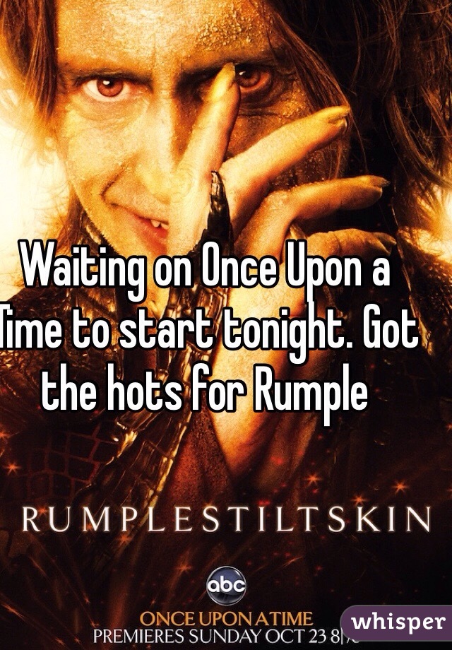 Waiting on Once Upon a Time to start tonight. Got the hots for Rumple