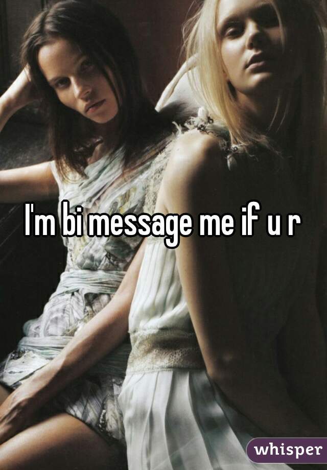 I'm bi message me if u r