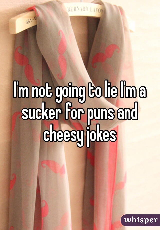 I'm not going to lie I'm a sucker for puns and cheesy jokes 