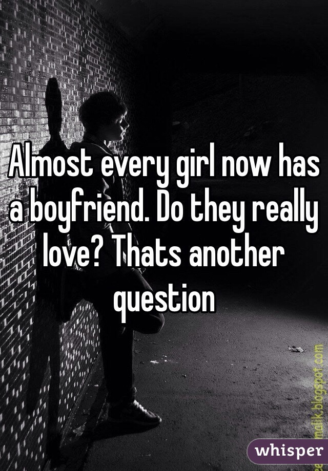 Almost every girl now has a boyfriend. Do they really love? Thats another question