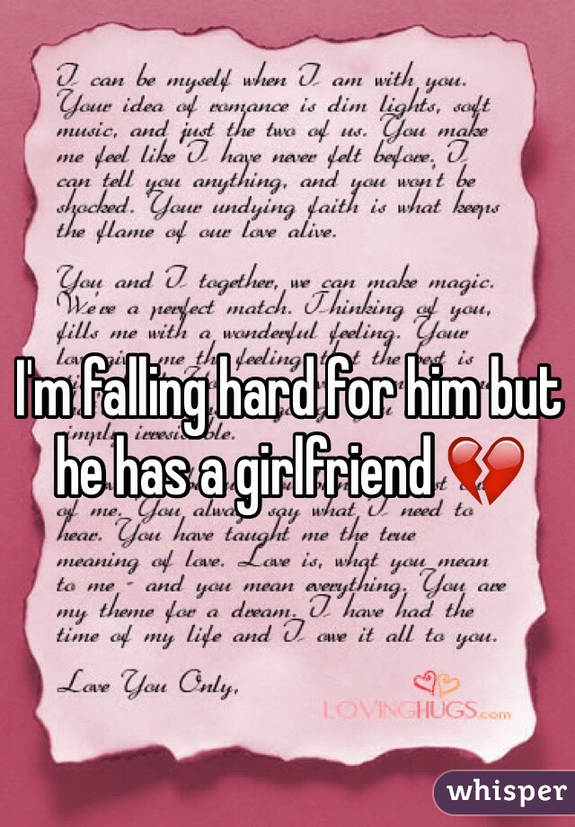 I'm falling hard for him but he has a girlfriend 💔