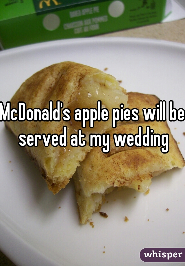 McDonald's apple pies will be served at my wedding