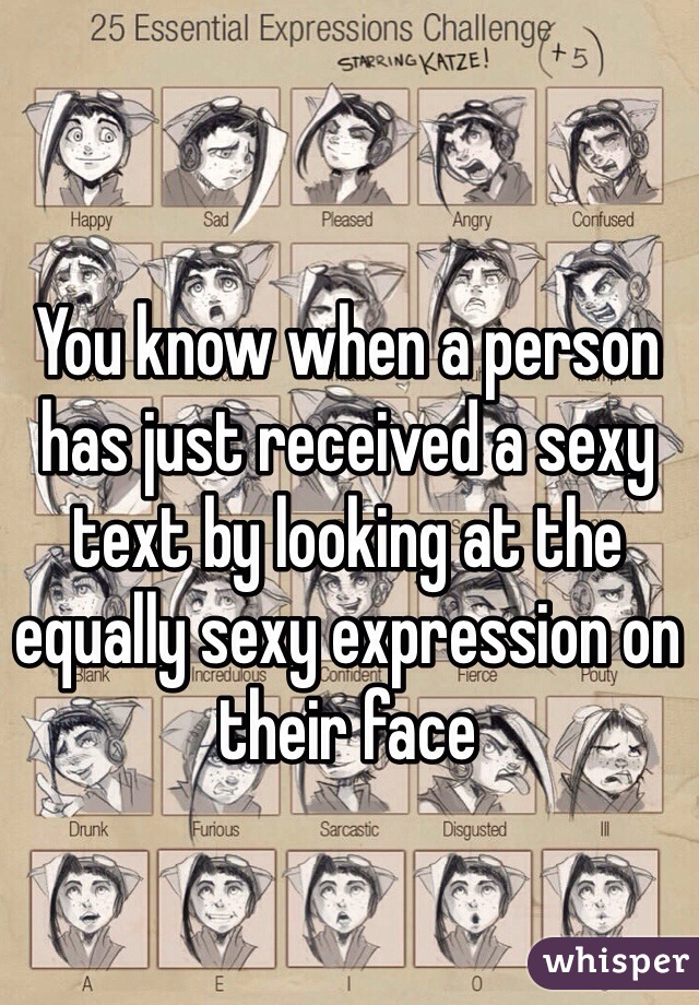 You know when a person has just received a sexy text by looking at the equally sexy expression on their face