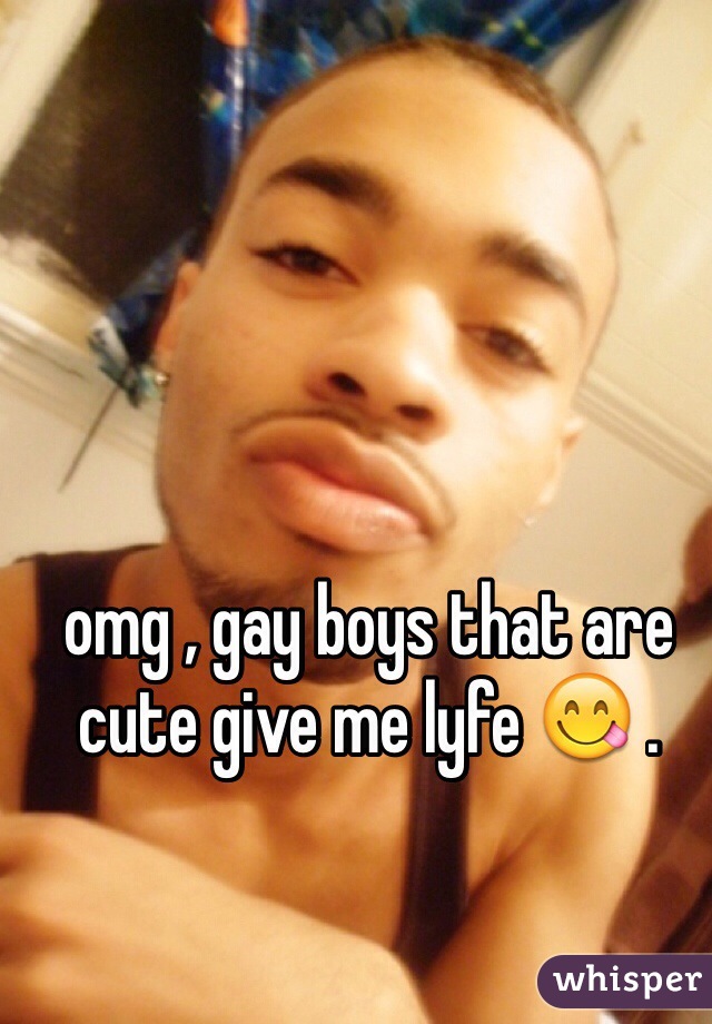 omg , gay boys that are cute give me lyfe 😋 . 