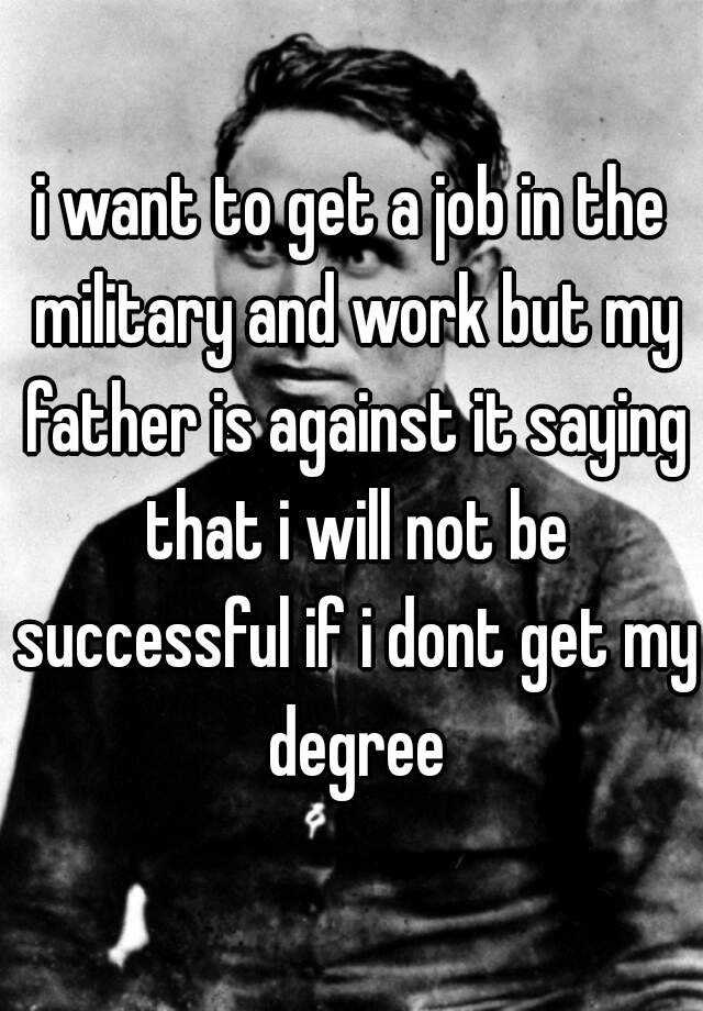 i-want-to-get-a-job-in-the-military-and-work-but-my-father-is-against