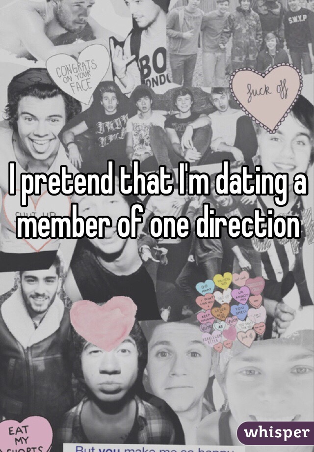 I pretend that I'm dating a member of one direction 