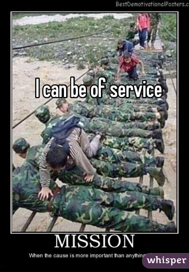 I can be of service