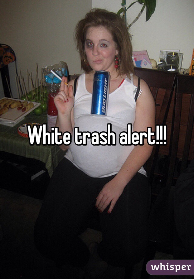 White trash alert!!!