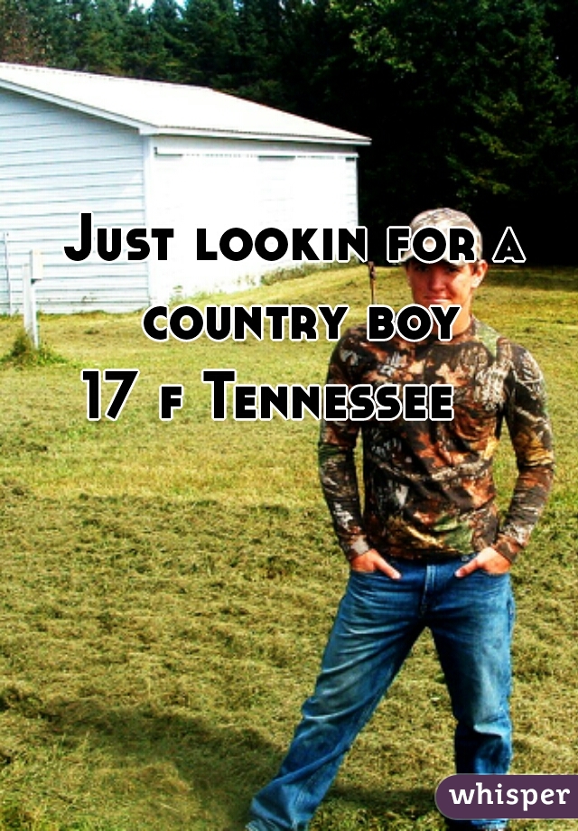 Just lookin for a country boy

17 f Tennessee   