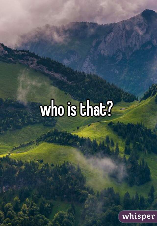 who is that? 