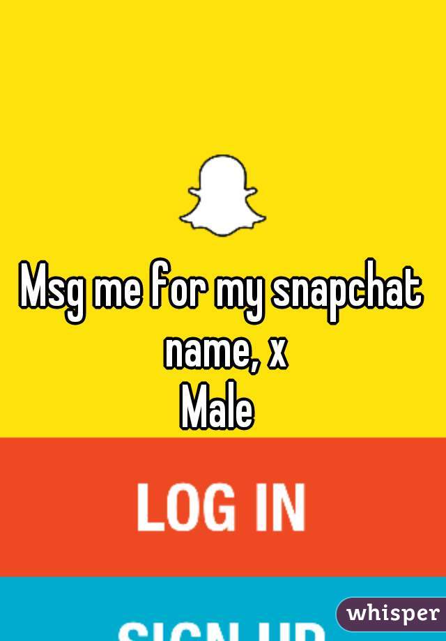 Msg me for my snapchat name, x

Male 