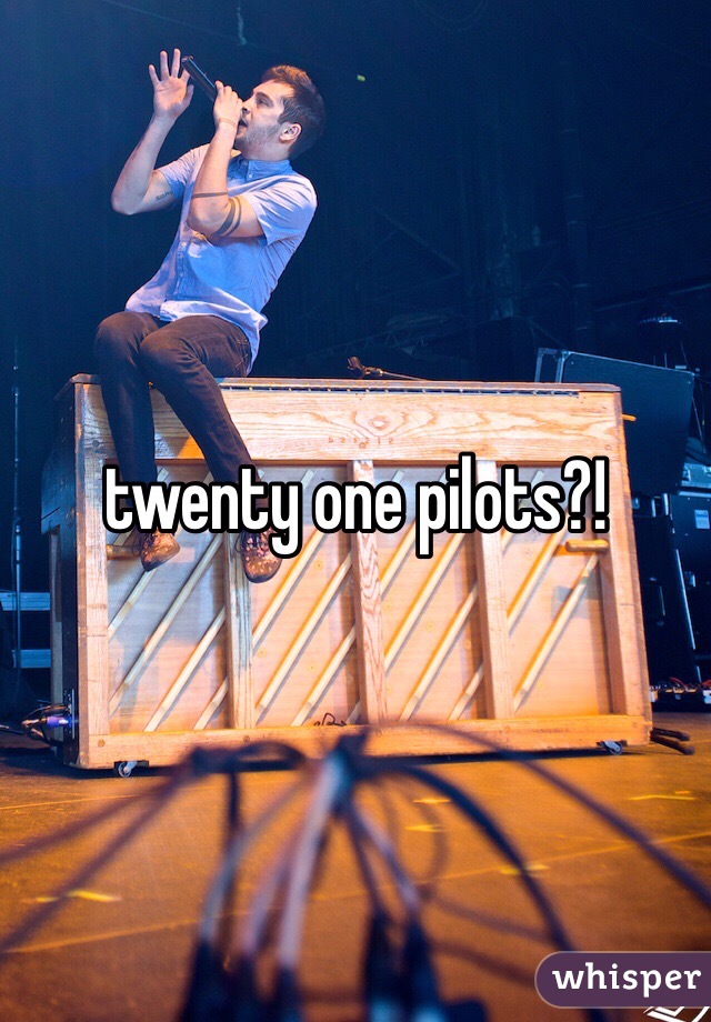 twenty one pilots?!